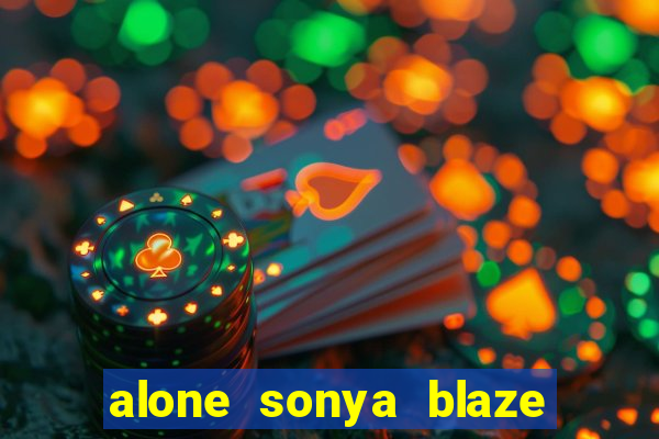 alone sonya blaze & alberto blanco